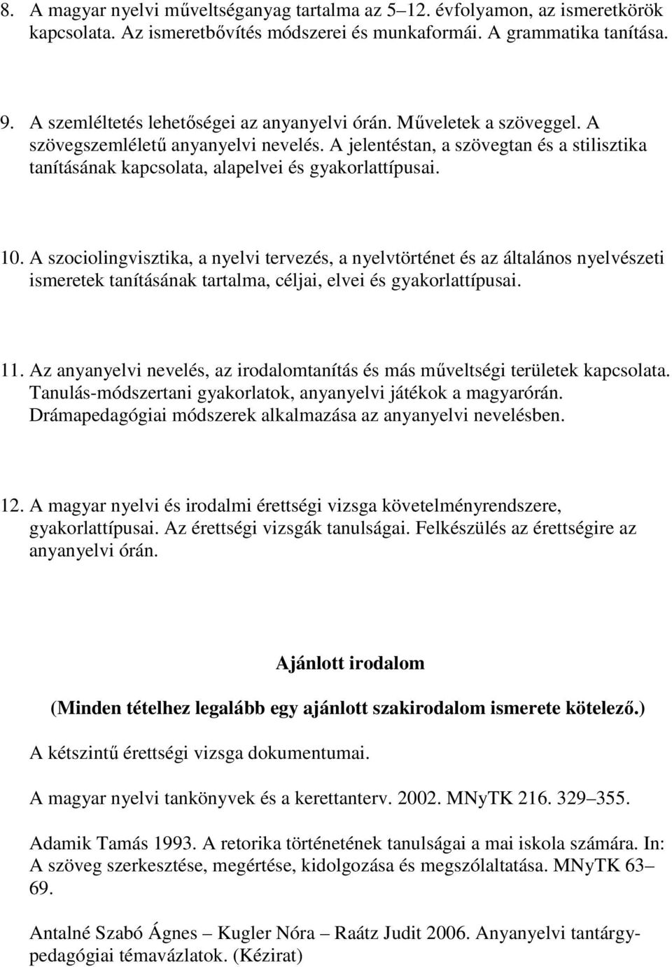 A jelentéstan, a szövegtan és a stilisztika tanításának kapcsolata, alapelvei és gyakorlattípusai. 10.