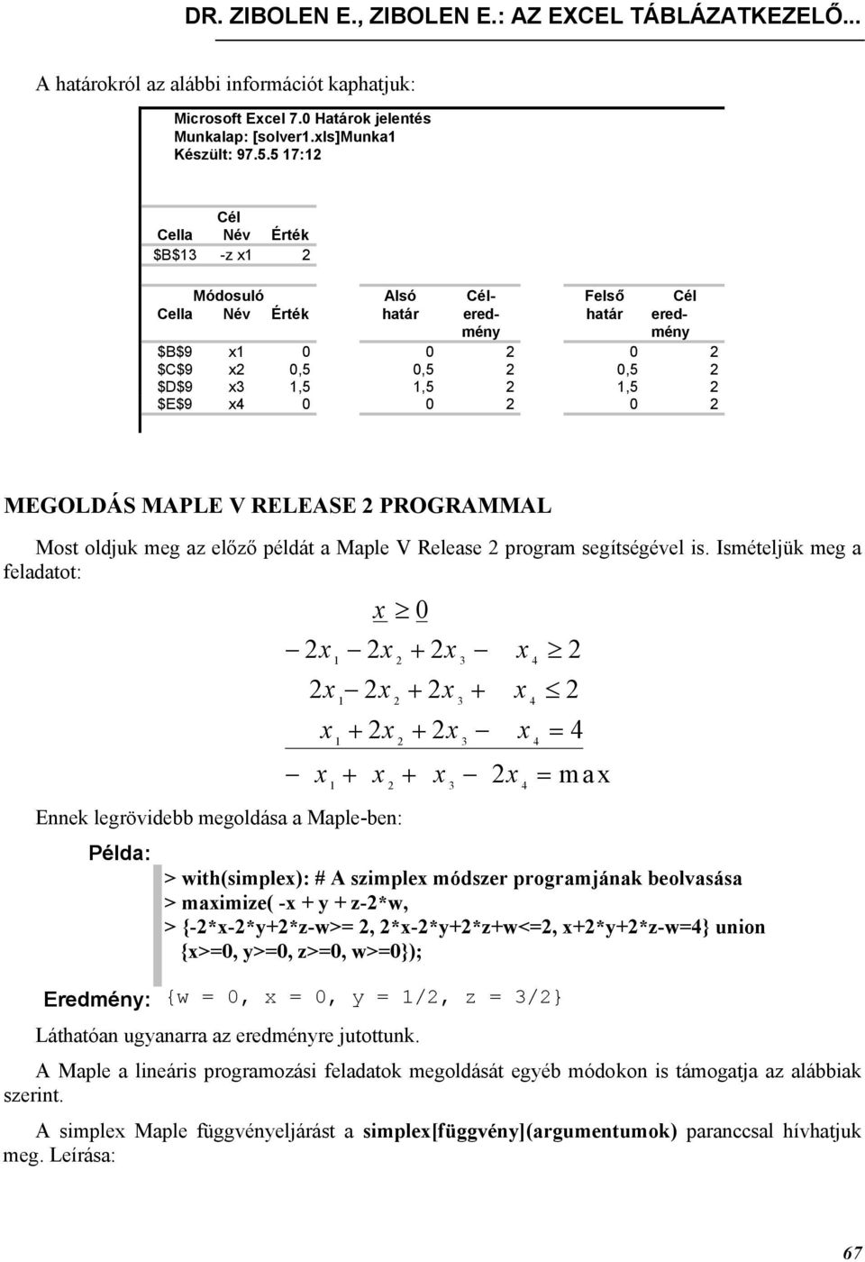 2 MEGOLDÁS MAPLE V RELEASE 2 PROGRAMMAL Most oldjuk meg az előző példát a Maple V Release 2 program segítségével is.