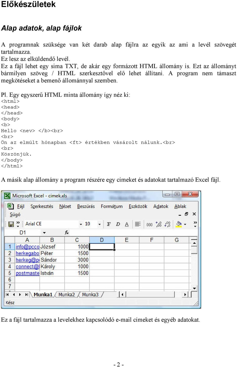 A program nem támaszt megkötéseket a bemenő állománnyal szemben. Pl.