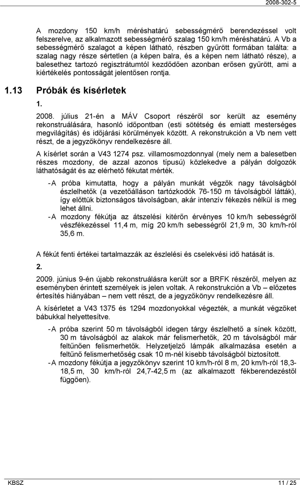 kezdődően azonban erősen gyűrött, ami a kiértékelés pontosságát jelentősen rontja. 1.13 Próbák és kísérletek 1. 2008.