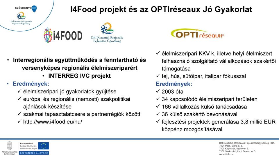 eu/hu/ élelmiszeripari KKV-k, illetve helyi élelmiszert felhasználó szolgáltató vállalkozások szakértői támogatása tej, hús, sütőipar, italipar fókusszal Eredmények: 2003