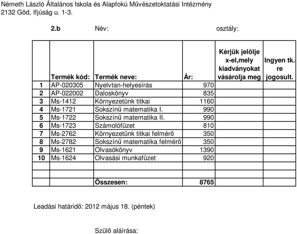 990 6 Ms-1723 Számolófüzet 810 7 Ms-2762 Környezetünk titkai felmérı 350 8 Ms-2782 Sokszínő