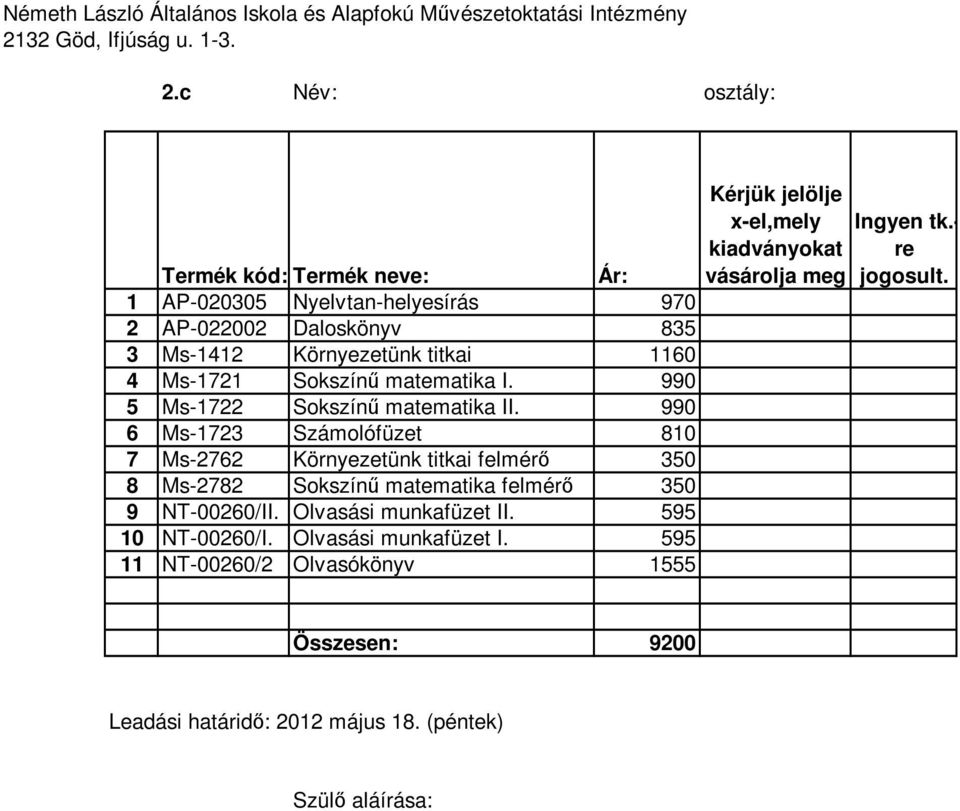 990 6 Ms-1723 Számolófüzet 810 7 Ms-2762 Környezetünk titkai felmérı 350 8 Ms-2782 Sokszínő matematika felmérı 350