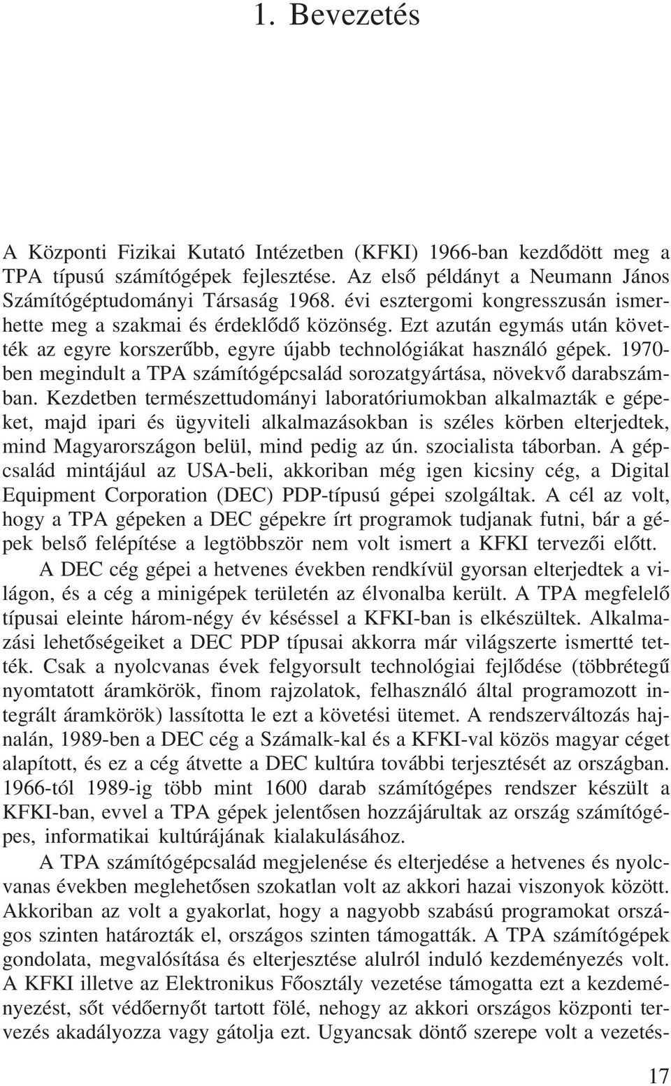 1970- ben megindult a TPA számítógépcsalád sorozatgyártása, növekvõ darabszámban.