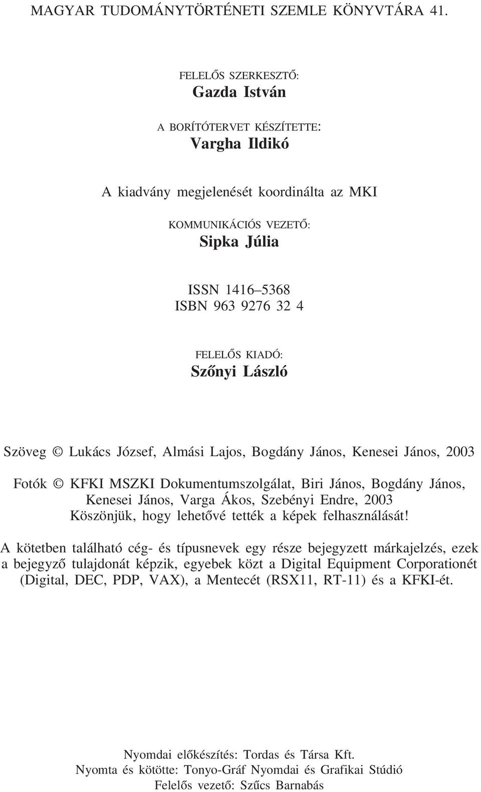 Szõnyi László Szöveg Lukács József, Almási Lajos, Bogdány János, Kenesei János, 2003 Fotók KFKI MSZKI Dokumentumszolgálat, Biri János, Bogdány János, Kenesei János, Varga Ákos, Szebényi Endre, 2003