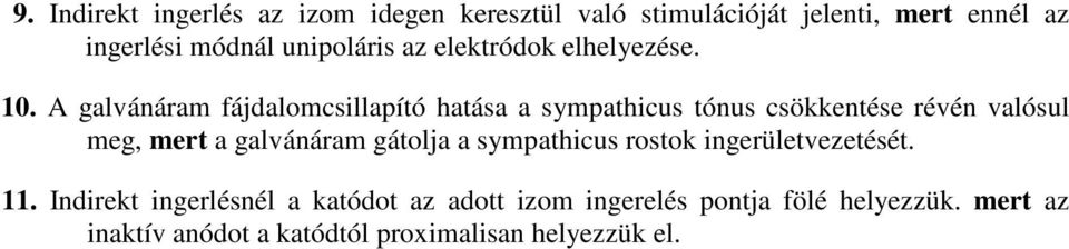 A galvánáram fájdalomcsillapító hatása a sympathicus tónus csökkentése révén valósul meg, mert a galvánáram