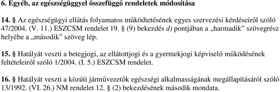 (9 bekezdés d pontjában a harmadik szövegrész helyébe a második szöveg lép. 15.