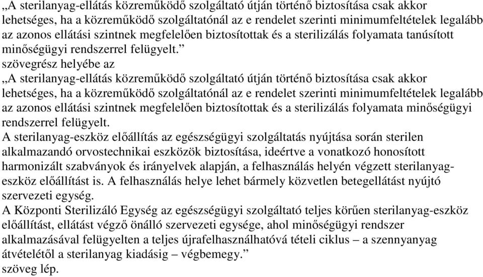 szövegrész helyébe az  szintnek megfelelıen biztosítottak és a sterilizálás folyamata minıségügyi rendszerrel felügyelt.