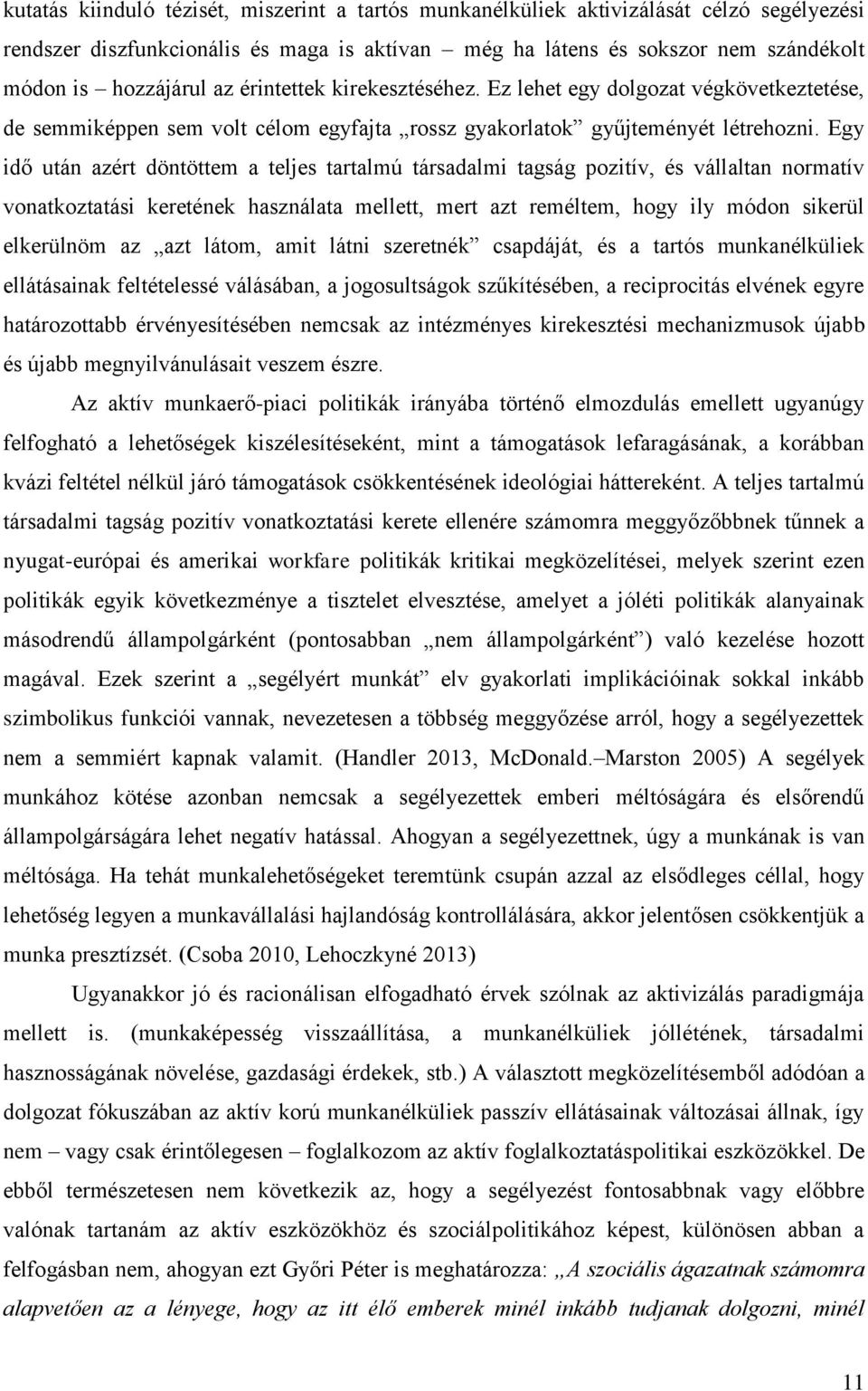 Egy idő után azért döntöttem a teljes tartalmú társadalmi tagság pozitív, és vállaltan normatív vonatkoztatási keretének használata mellett, mert azt reméltem, hogy ily módon sikerül elkerülnöm az