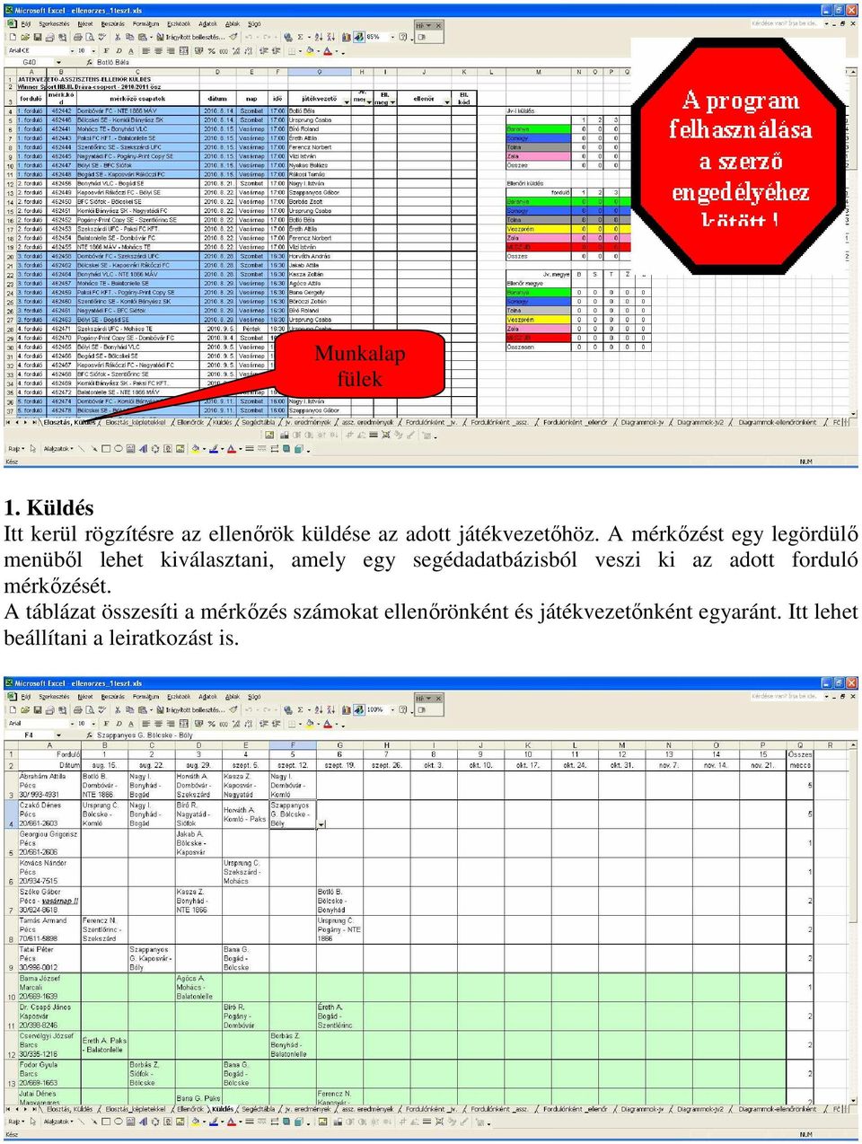 A mérkőzést egy legördülő menüből lehet kiválasztani, amely egy segédadatbázisból