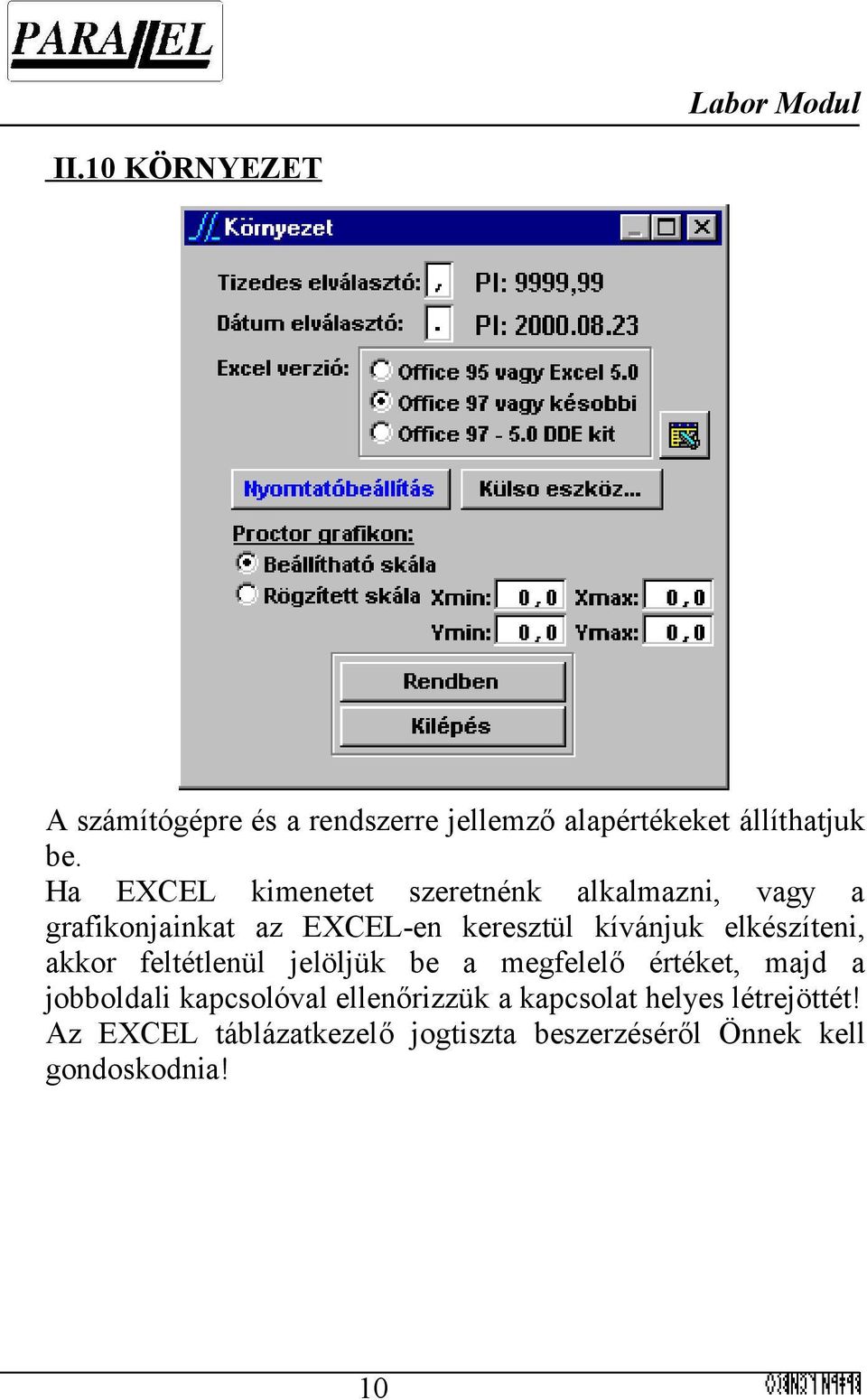 elkészíteni, akkor feltétlenül jelöljük be a megfelelő értéket, majd a jobboldali kapcsolóval