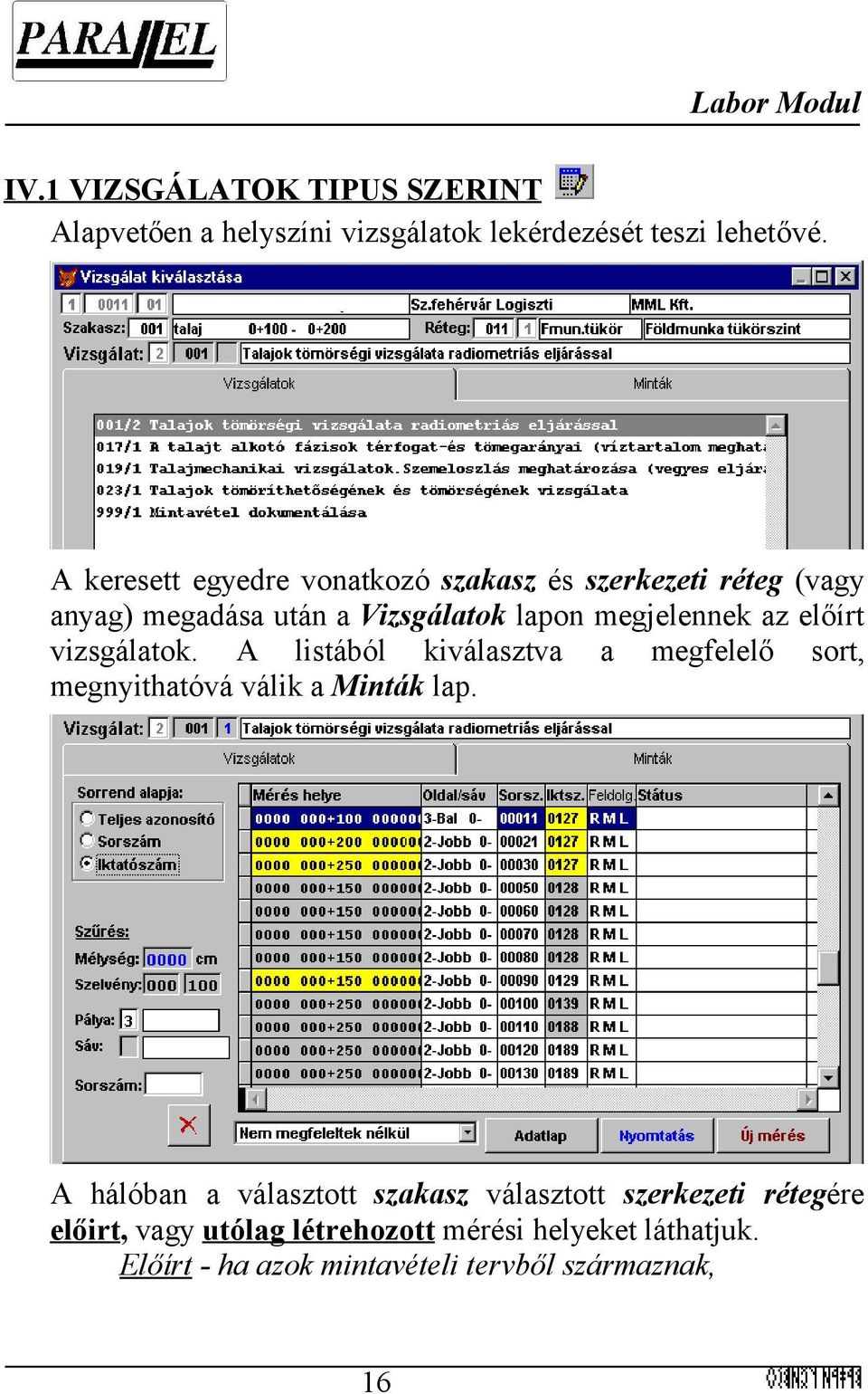 előírt vizsgálatok. A listából kiválasztva a megfelelő sort, megnyithatóvá válik a Minták lap.