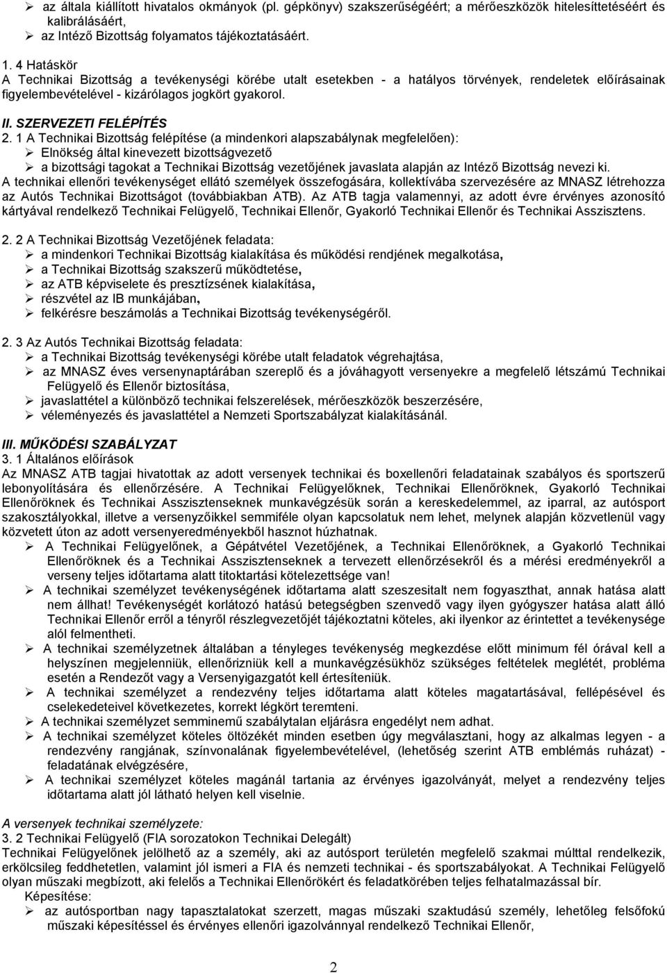 1 A Technikai Bizottság felépítése (a mindenkori alapszabálynak megfelelően): Elnökség által kinevezett bizottságvezető a bizottsági tagokat a Technikai Bizottság vezetőjének javaslata alapján az