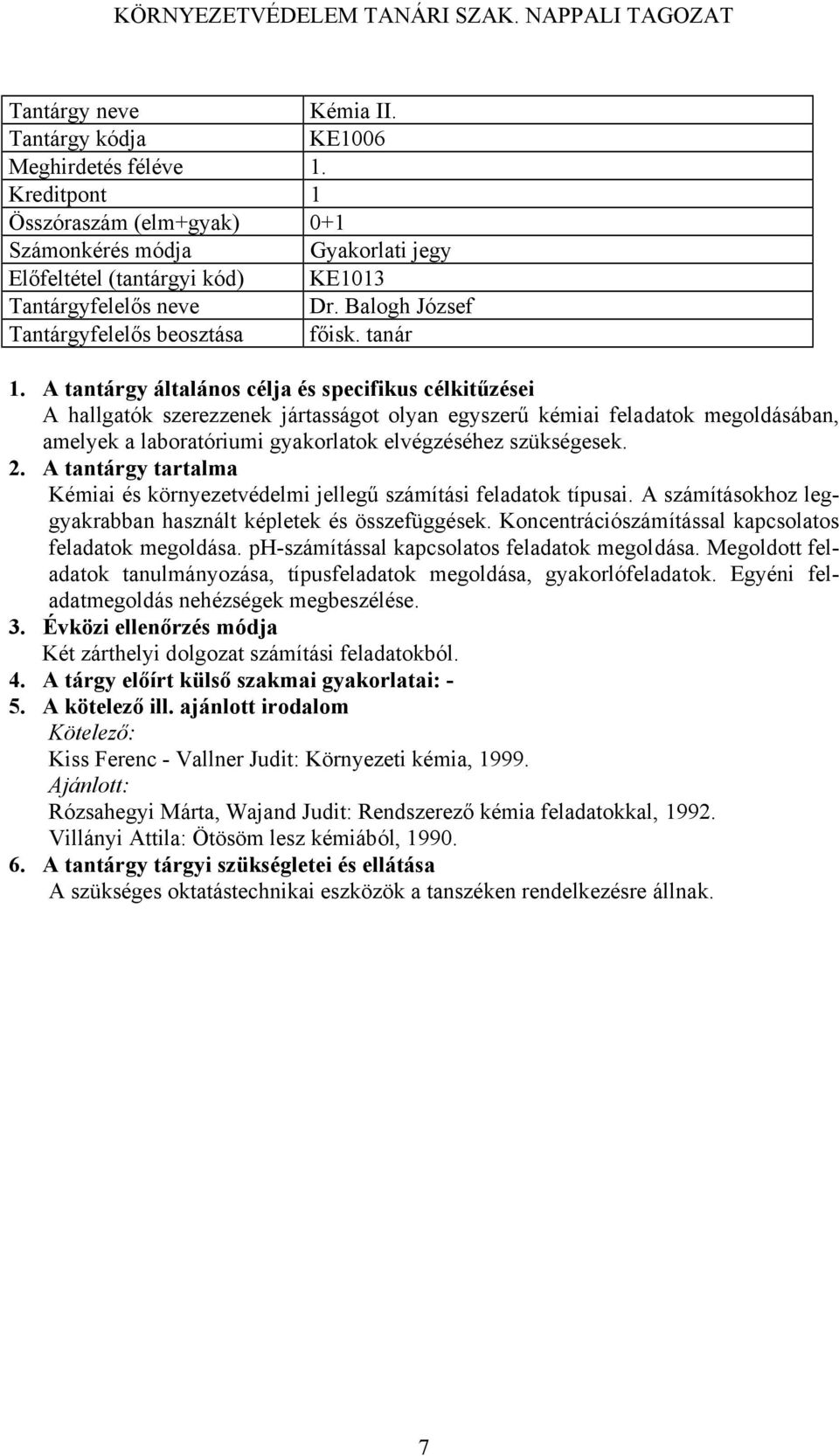 Kémiai és környezetvédelmi jellegű számítási feladatok típusai. A számításokhoz leggyakrabban használt képletek és összefüggések. Koncentrációszámítással kapcsolatos feladatok megoldása.