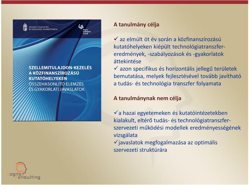 és technológia transzfer folyamata A tanulmánynak nem célja a hazai egyetemeken és kutatóintézetekben kialakult, eltérő tudás- és