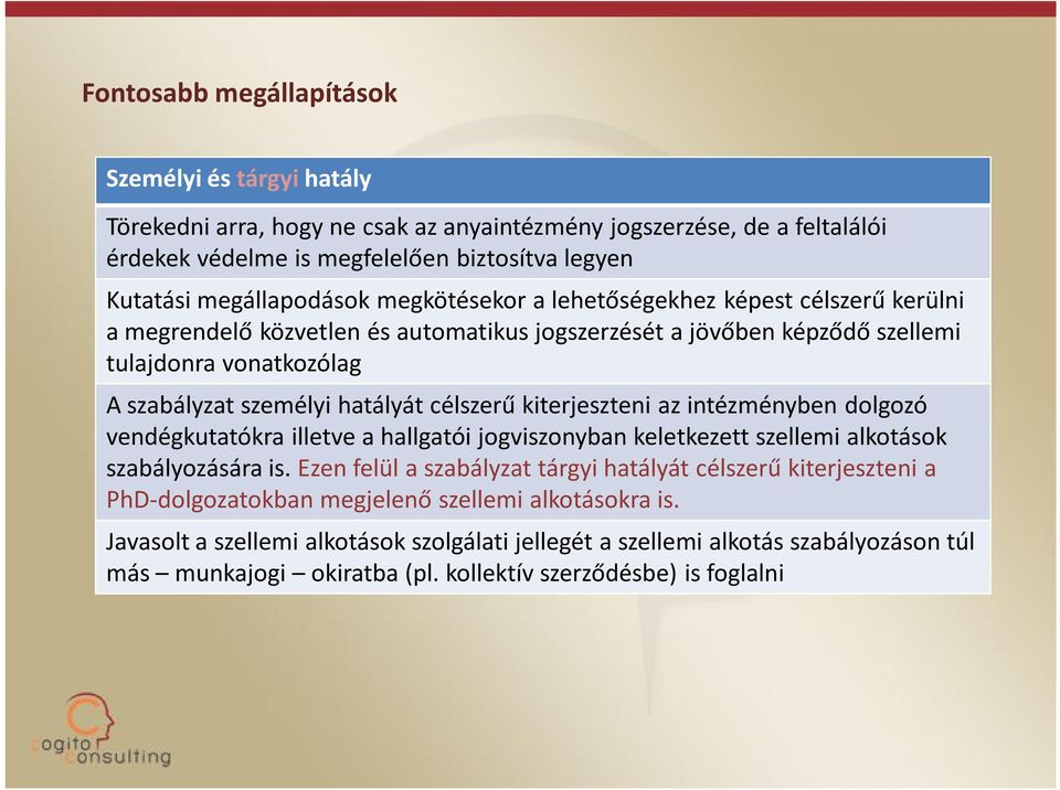 kiterjeszteni az intézményben dolgozó vendégkutatókra illetve a hallgatói jogviszonyban keletkezett szellemi alkotások szabályozására is.