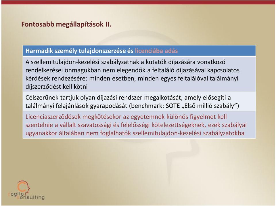 díjazásával kapcsolatos kérdések rendezésére: minden esetben, minden egyes feltalálóval találmányi díjszerződést kell kötni Célszerűnek tartjuk olyan díjazási rendszer