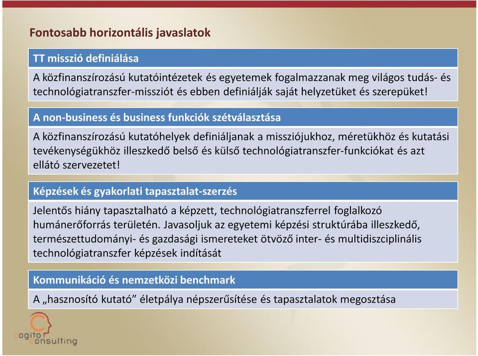 A non-business és business funkciók szétválasztása A közfinanszírozású kutatóhelyek definiáljanak a missziójukhoz, méretükhöz és kutatási tevékenységükhöz illeszkedő belső és külső