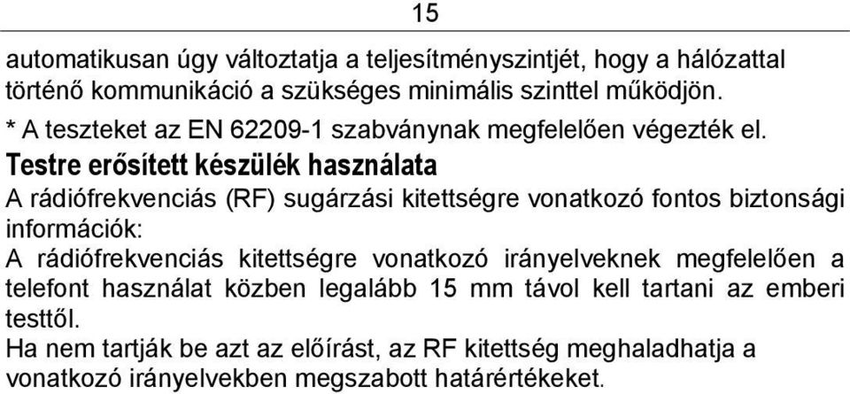 Testre erősített készülék használata A rádiófrekvenciás (RF) sugárzási kitettségre vonatkozó fontos biztonsági információk: A rádiófrekvenciás