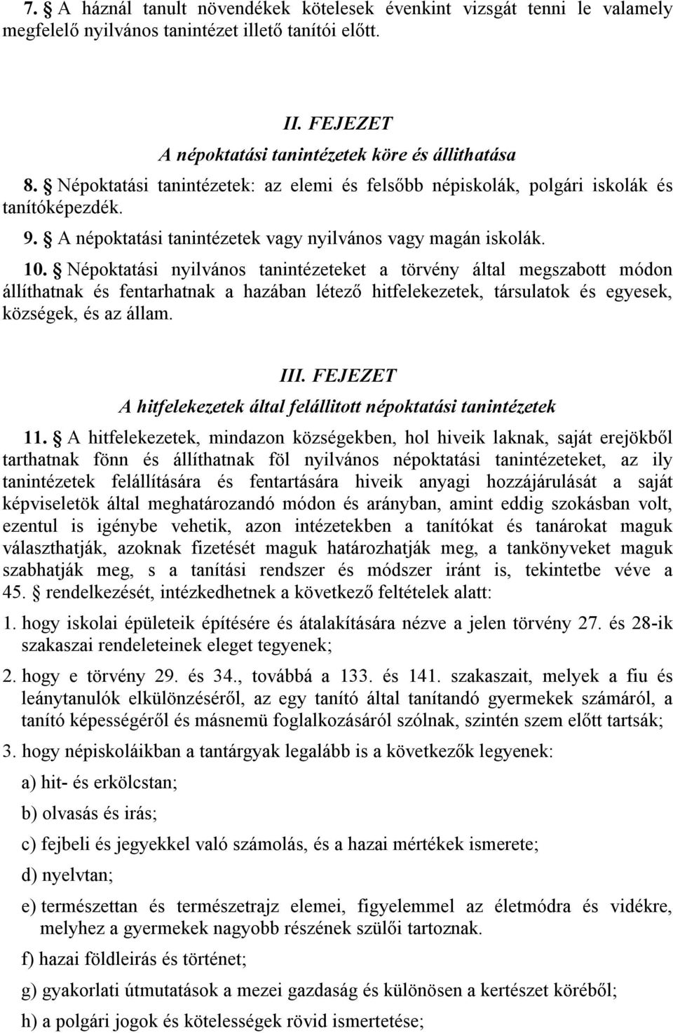 Népoktatási nyilvános tanintézeteket a törvény által megszabott módon állíthatnak és fentarhatnak a hazában létező hitfelekezetek, társulatok és egyesek, községek, és az állam. III.