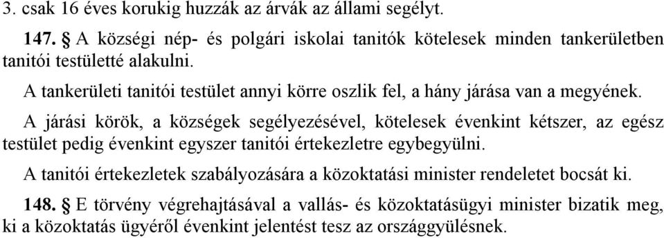 A tankerületi tanitói testület annyi körre oszlik fel, a hány járása van a megyének.