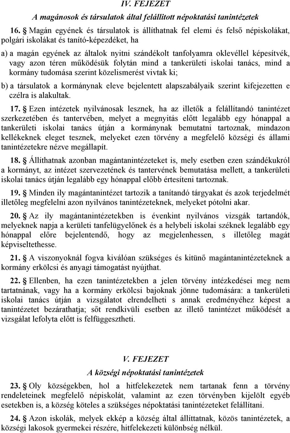 képesítvék, vagy azon téren működésük folytán mind a tankerületi iskolai tanács, mind a kormány tudomása szerint közelismerést vivtak ki; b) a társulatok a kormánynak eleve bejelentett alapszabályaik