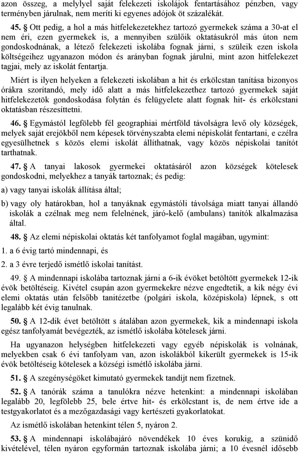 fognak járni, s szüleik ezen iskola költségeihez ugyanazon módon és arányban fognak járulni, mint azon hitfelekezet tagjai, mely az iskolát fentartja.