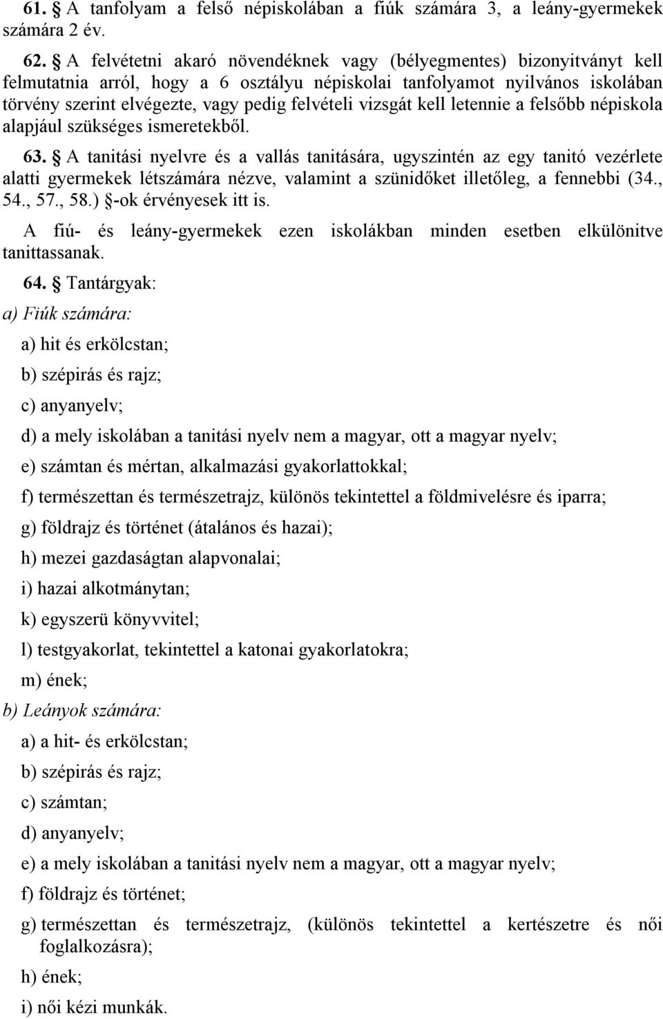 vizsgát kell letennie a felsőbb népiskola alapjául szükséges ismeretekből. 63.