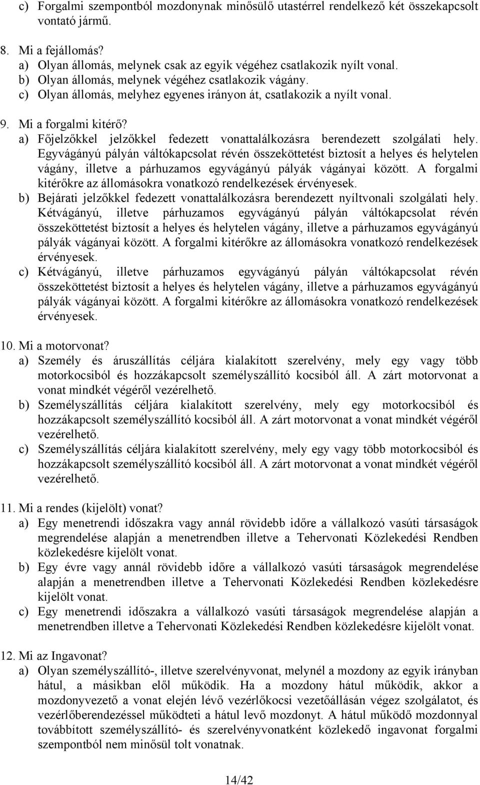 a) Főjelzőkkel jelzőkkel fedezett vonattalálkozásra berendezett szolgálati hely.