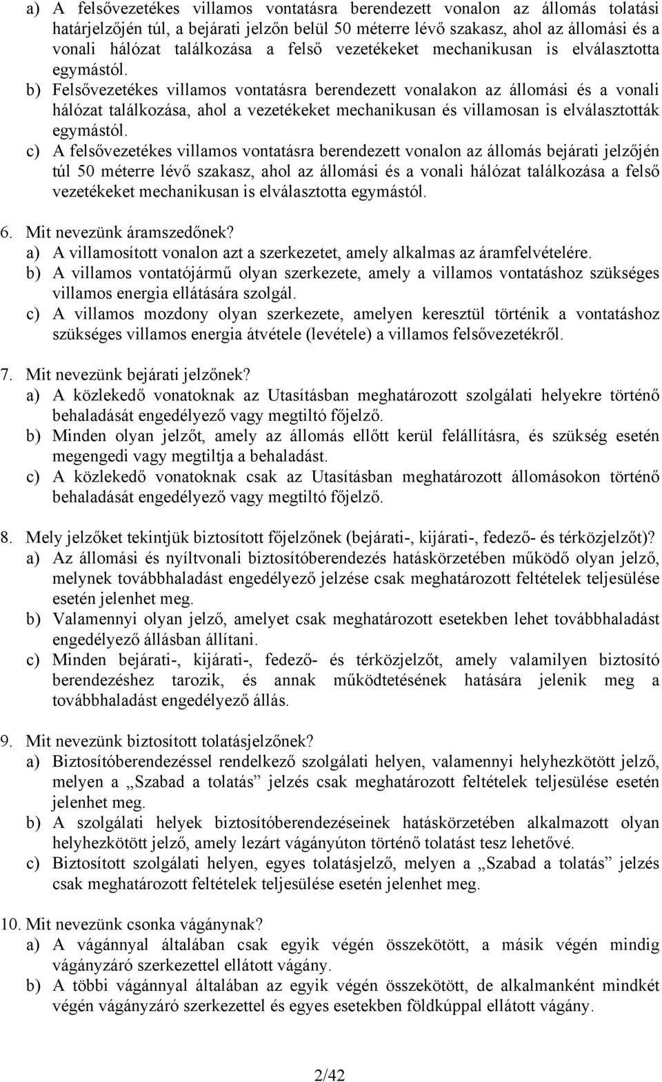 b) Felsővezetékes villamos vontatásra berendezett vonalakon az állomási és a vonali hálózat találkozása, ahol a vezetékeket mechanikusan és villamosan is elválasztották egymástól.