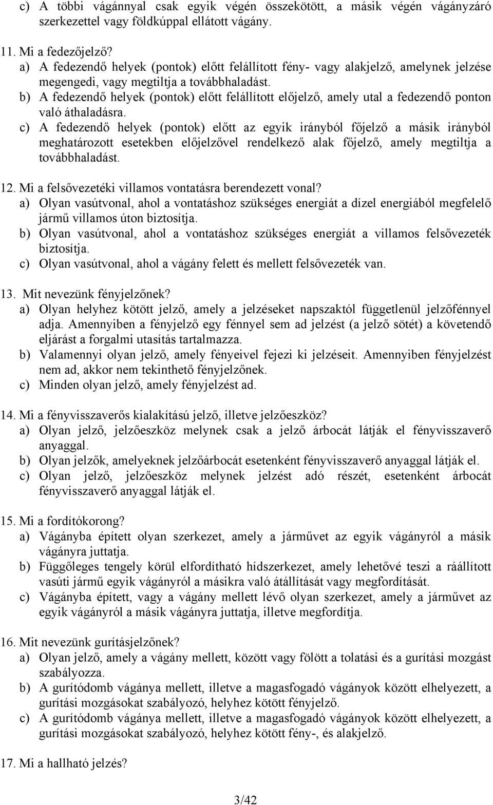 b) A fedezendő helyek (pontok) előtt felállított előjelző, amely utal a fedezendő ponton való áthaladásra.