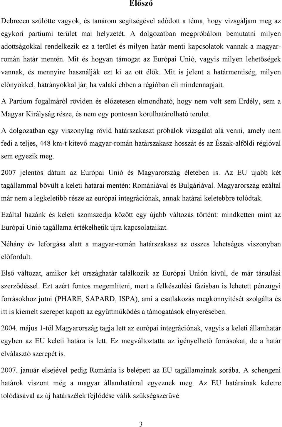 Mit és hogyan támogat az Európai Unió, vagyis milyen lehetőségek vannak, és mennyire használják ezt ki az ott élők.