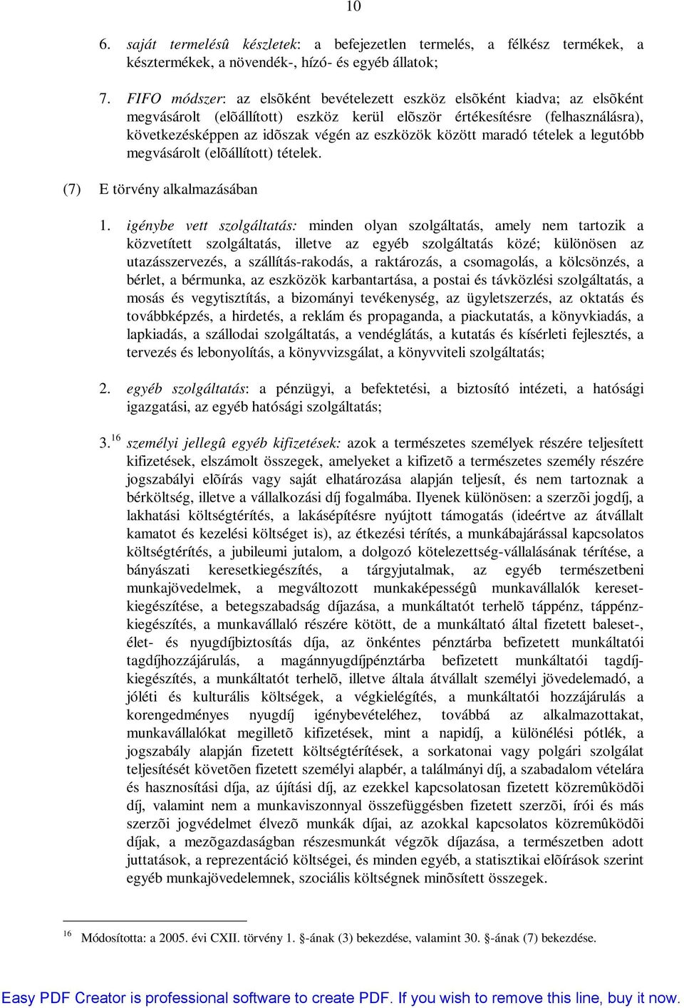 között maradó tételek a legutóbb megvásárolt (elõállított) tételek. (7) E törvény alkalmazásában 1.