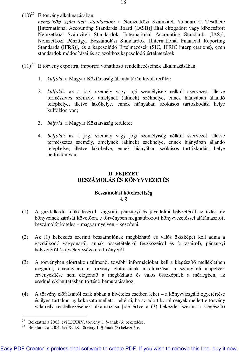 Értelmezések (SIC, IFRIC interpretations), ezen standardok módosításai és az azokhoz kapcsolódó értelmezések. (11) 28 E törvény exportra, importra vonatkozó rendelkezéseinek alkalmazásában: 1.