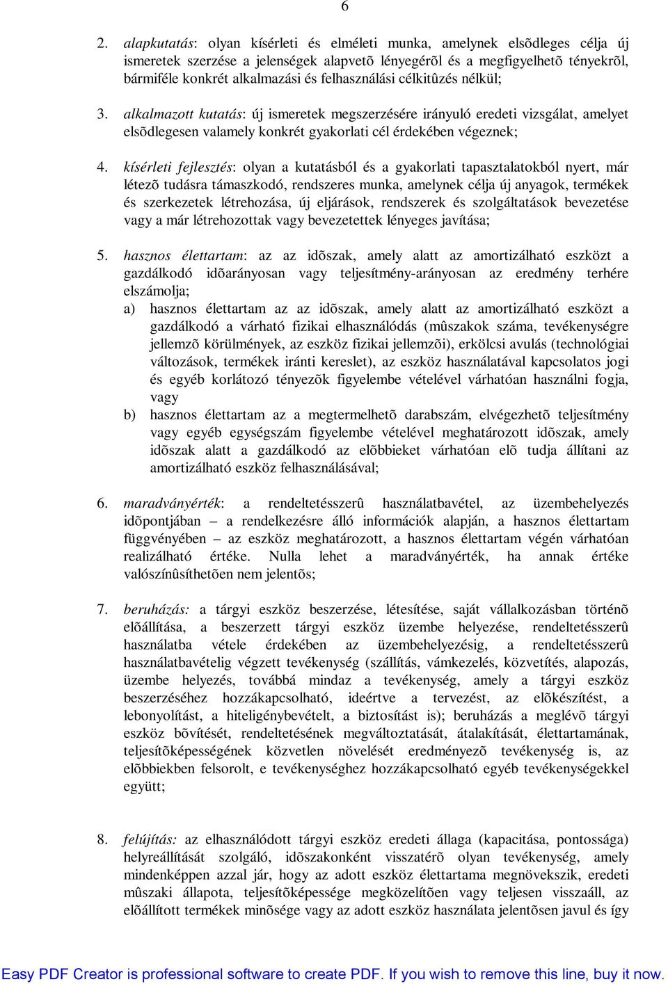 kísérleti fejlesztés: olyan a kutatásból és a gyakorlati tapasztalatokból nyert, már létezõ tudásra támaszkodó, rendszeres munka, amelynek célja új anyagok, termékek és szerkezetek létrehozása, új