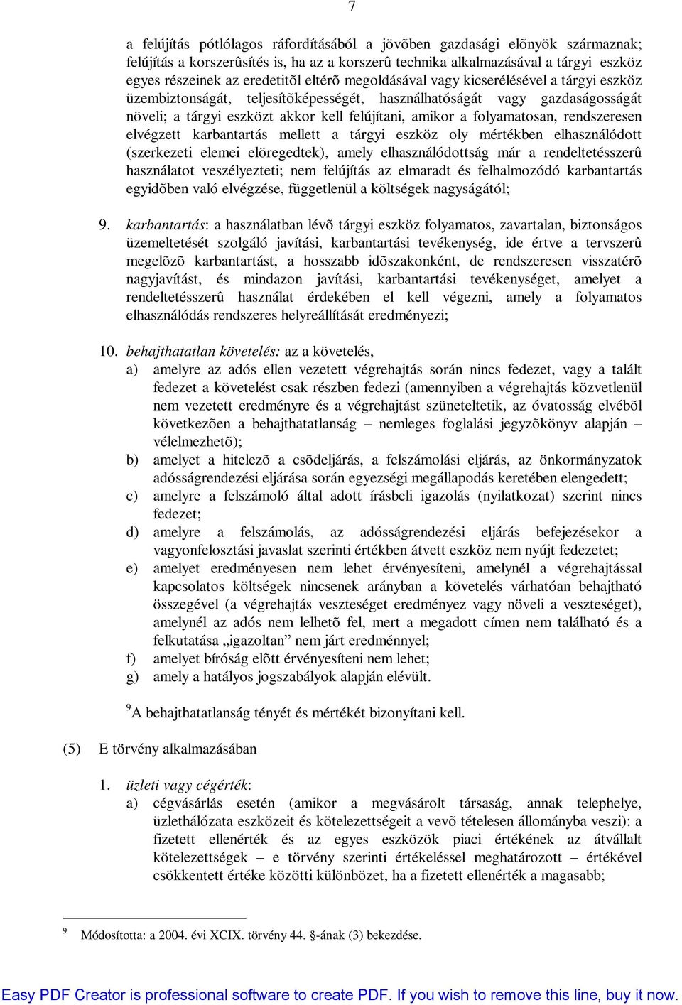 folyamatosan, rendszeresen elvégzett karbantartás mellett a tárgyi eszköz oly mértékben elhasználódott (szerkezeti elemei elöregedtek), amely elhasználódottság már a rendeltetésszerû használatot