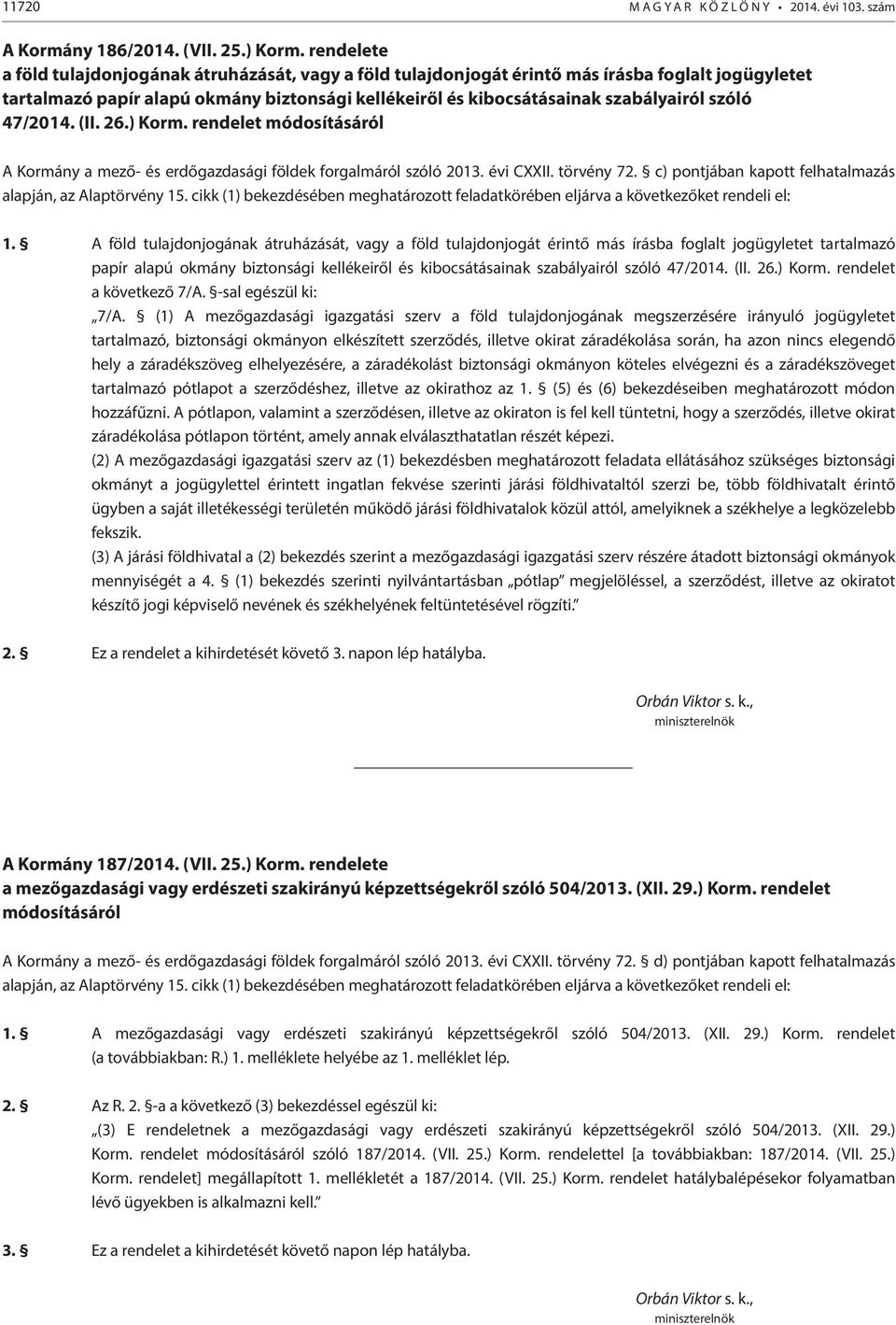 szóló 47/2014. (II. 26.) Korm. rendelet módosításáról A Kormány a mező- és erdőgazdasági földek forgalmáról szóló 2013. évi CXXII. törvény 72.