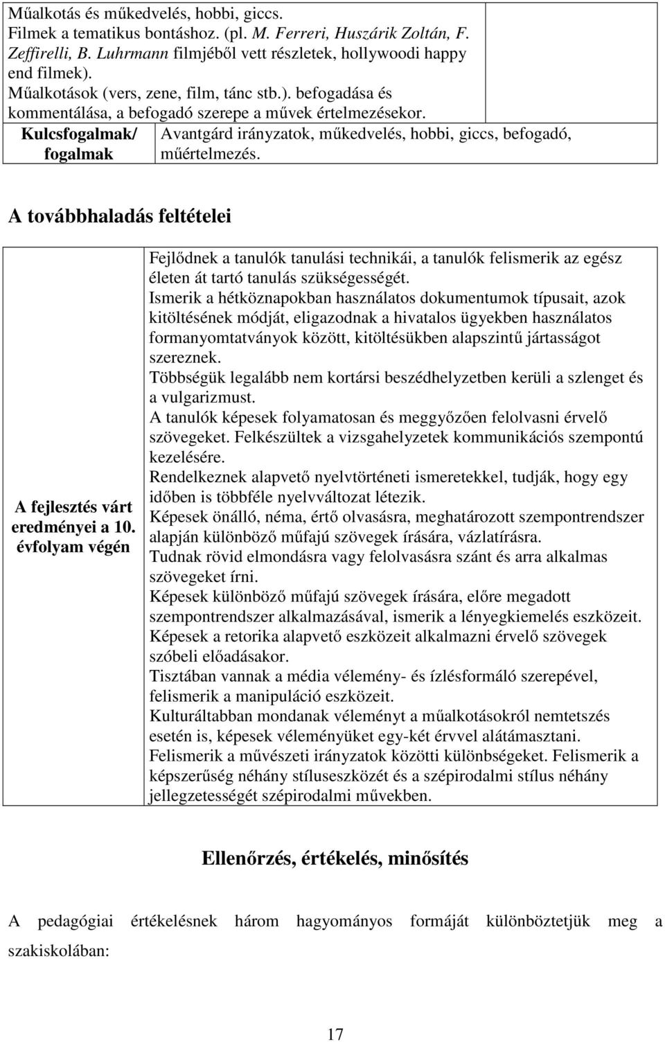 A továbbhaladás feltételei A fejlesztés várt eredményei a 10. évfolyam végén Fejlődnek a tanulók tanulási technikái, a tanulók felismerik az egész életen át tartó tanulás szükségességét.