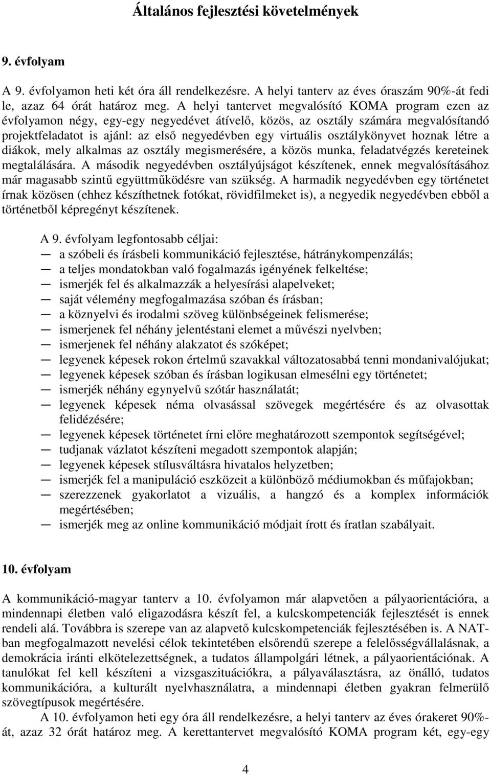 osztálykönyvet hoznak létre a diákok, mely alkalmas az osztály megismerésére, a közös munka, feladatvégzés kereteinek megtalálására.