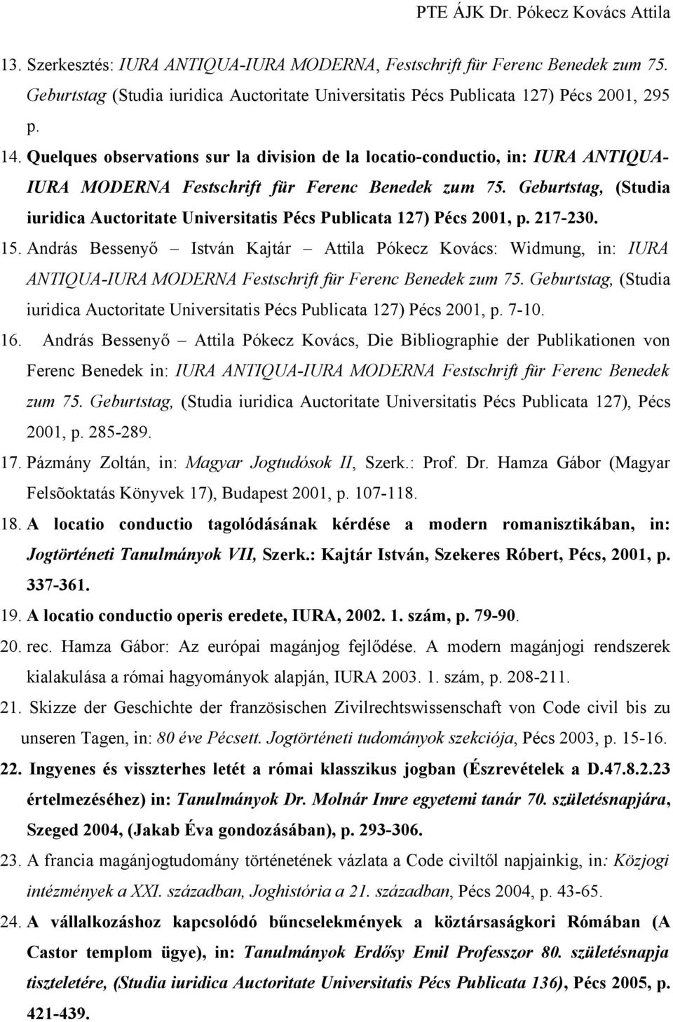 Geburtstag, (Studia iuridica Auctoritate Universitatis Pécs Publicata 127) Pécs 2001, p. 217-230. 15.