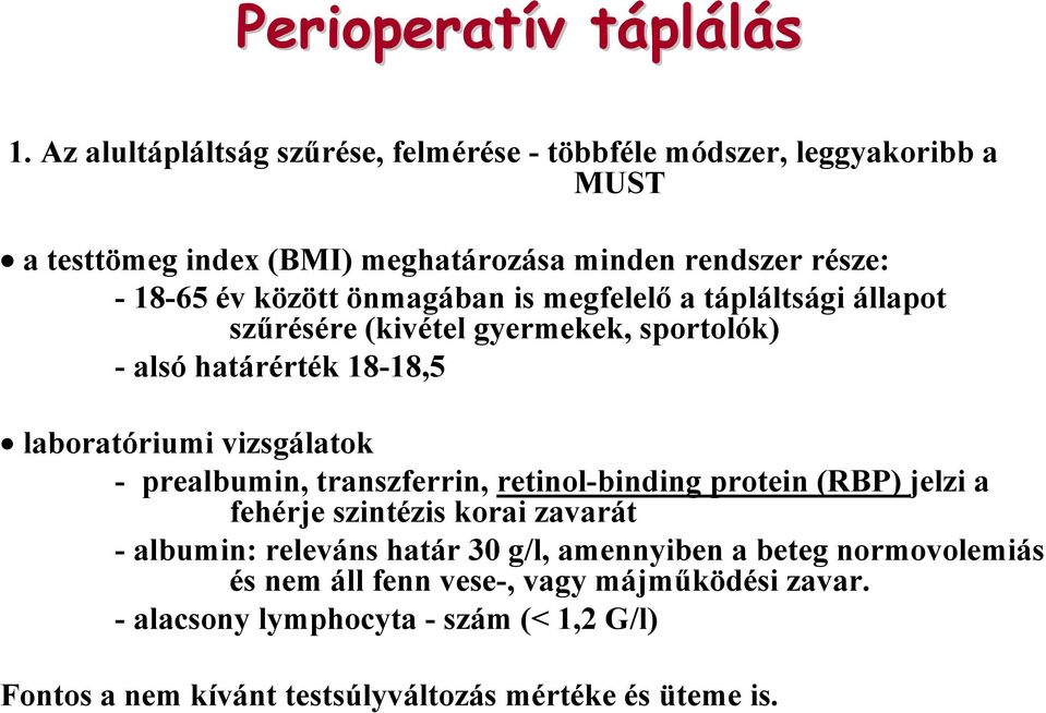 önmagában is megfelelő a tápláltsági állapot szűrésére (kivétel gyermekek, sportolók) - alsó határérték 18-18,5 laboratóriumi vizsgálatok - prealbumin,