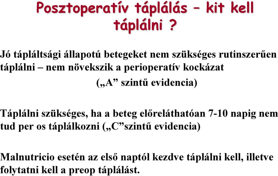 perioperatív kockázat ( A szintű evidencia) Táplálni szükséges, ha a beteg előreláthatóan 7-10