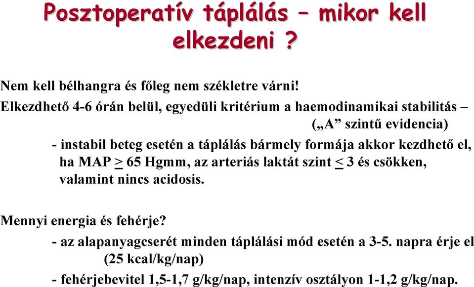 bármely formája akkor kezdhető el, ha MAP > 65 Hgmm, az arteriás laktát szint < 3 és csökken, valamint nincs acidosis.