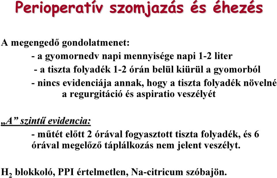 növelné a regurgitáció és aspiratio veszélyét A szintű evidencia: -műtét előtt 2 órával fogyasztott tiszta