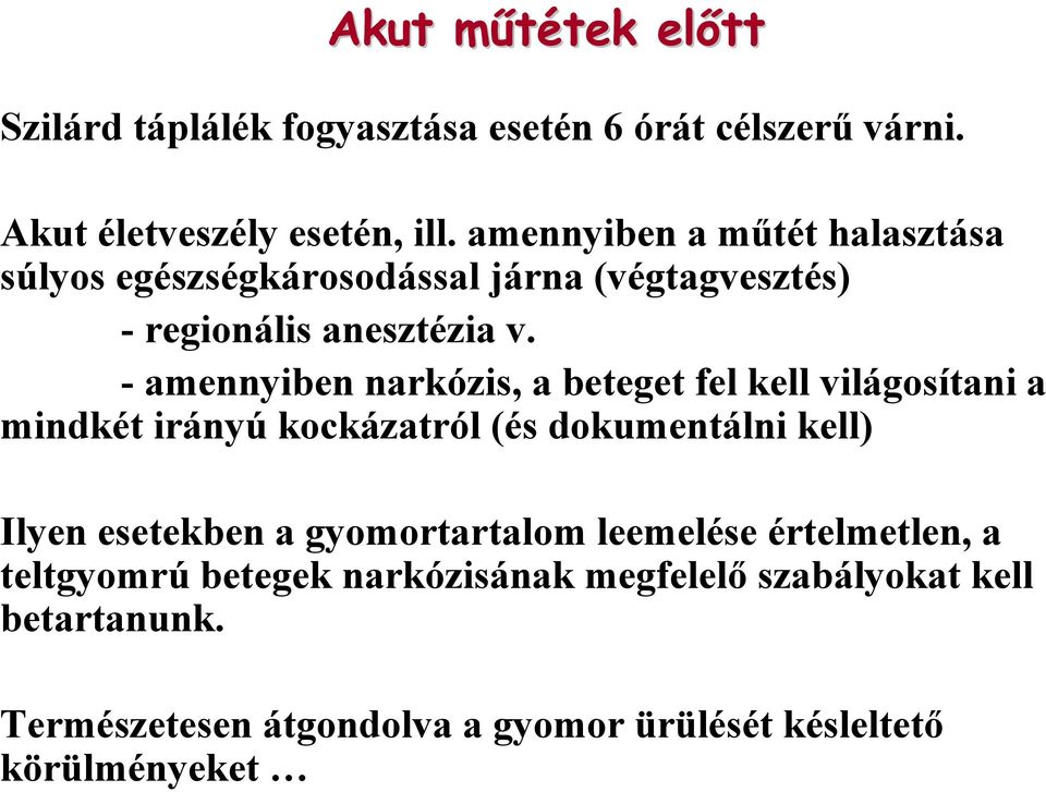 - amennyiben narkózis, a beteget fel kell világosítani a mindkét irányú kockázatról (és dokumentálni kell) Ilyen esetekben a