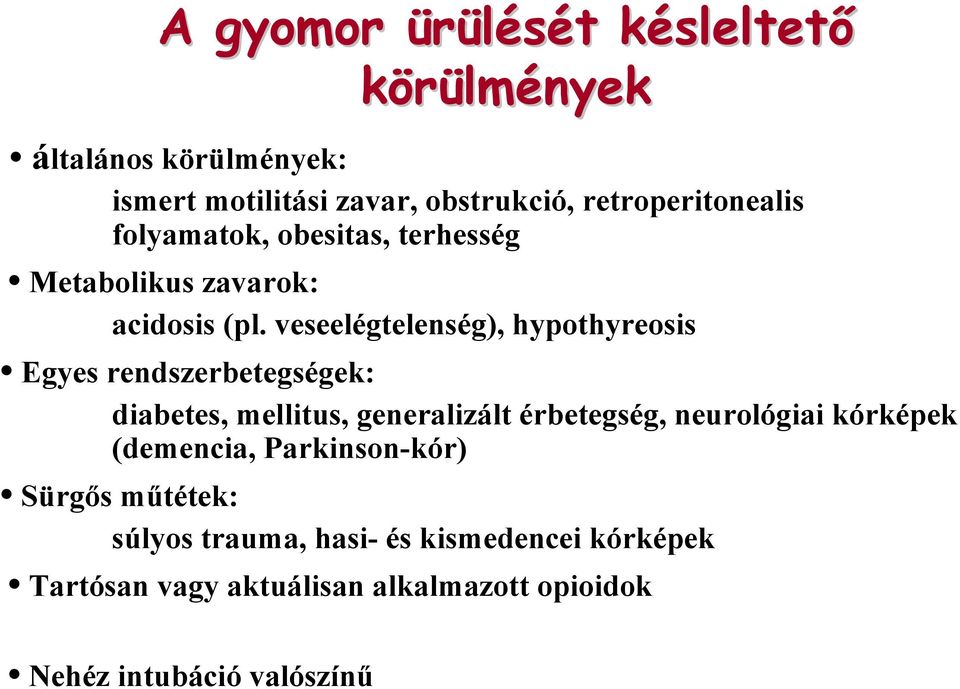 veseelégtelenség), hypothyreosis Egyes rendszerbetegségek: diabetes, mellitus, generalizált érbetegség, neurológiai