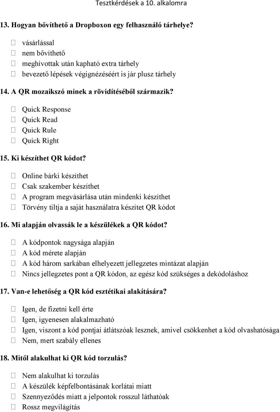 Online bárki készíthet Csak szakember készíthet A program megvásárlása után mindenki készíthet Törvény tiltja a saját használatra készítet QR kódot 16. Mi alapján olvassák le a készülékek a QR kódot?