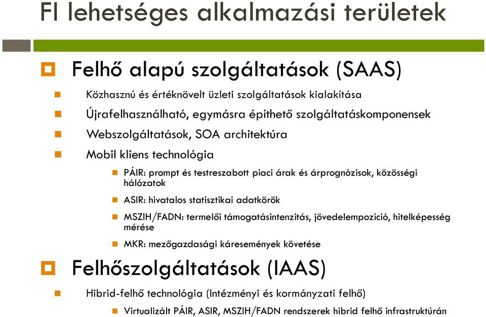 hálózatok ASIR: hivatalos statisztikai adatkörök MSZIH/FADN: termelői támogatásintenzitás, jövedelempozíció, hitelképesség mérése MKR: mezőgazdasági káresemények