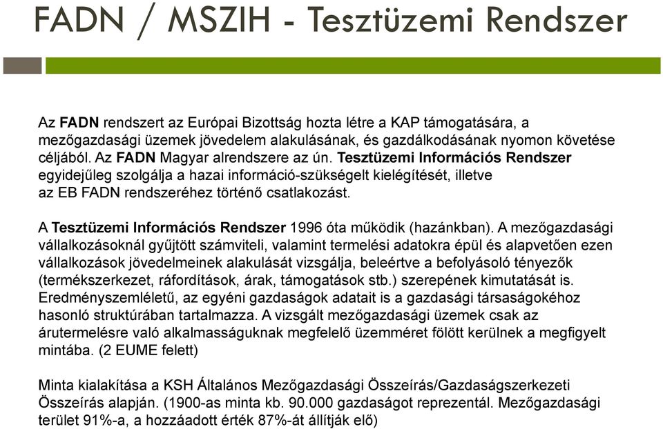 A Tesztüzemi Információs Rendszer 1996 óta működik (hazánkban).