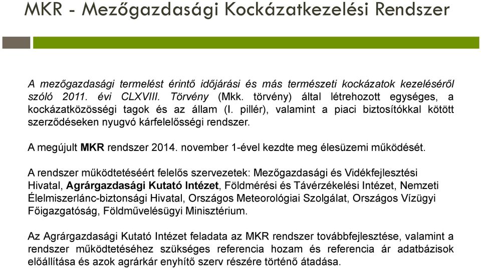 A megújult MKR rendszer 2014. november 1-ével kezdte meg élesüzemi működését.